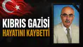 Kıbrıs Gazimiz Bayram İlhan Hayatını Kaybetti
