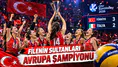 Filenin Sultanları Avrupa’nın Zirvesinde! İtalya’yı Devirip Tarihe Geçtiler