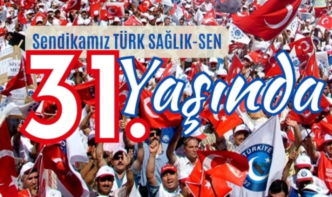 TÜRK SAĞLIK-SEN 31 YAŞINDA