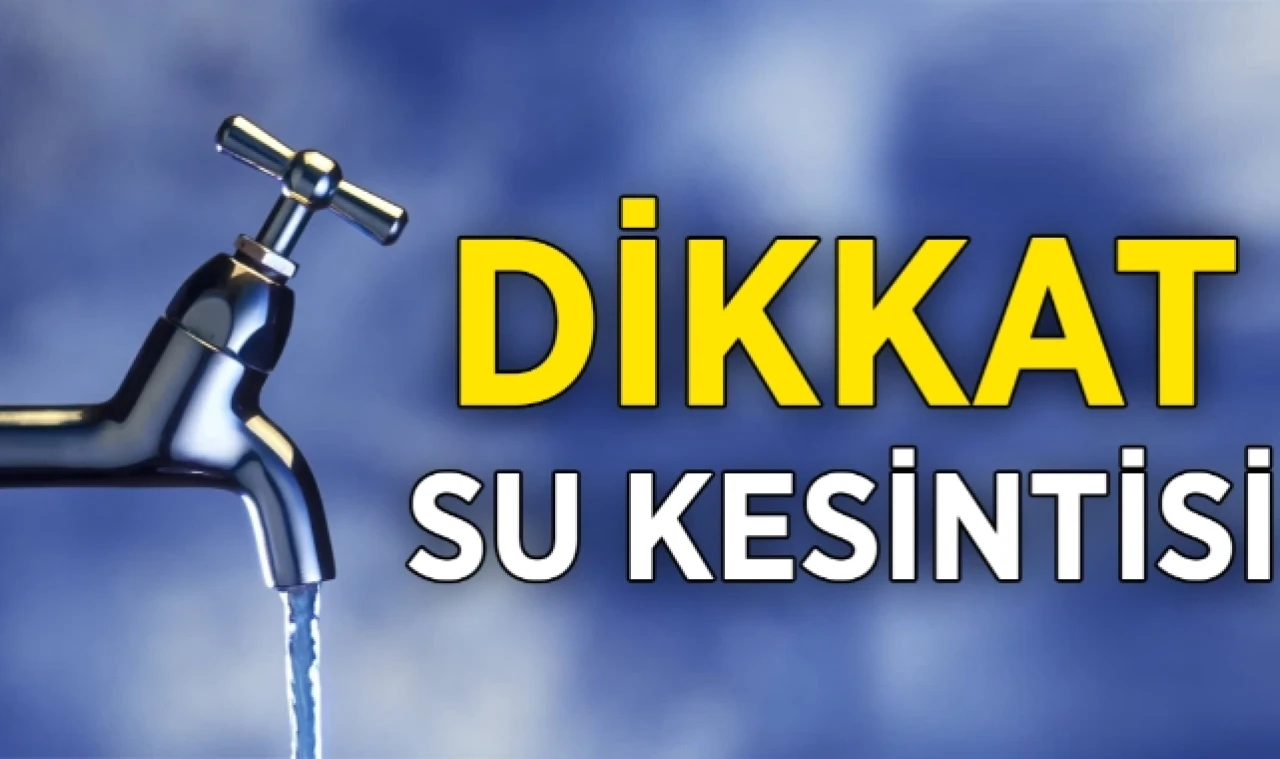 Dikkat! Su Kesintisi Olacak