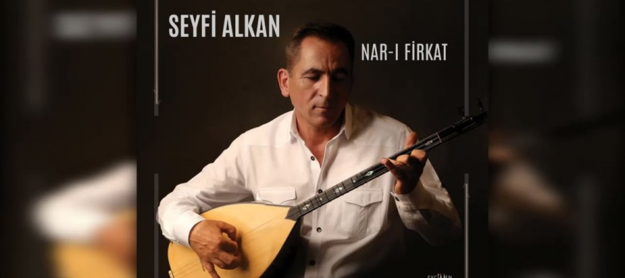 SEYFİ ALKAN İLK ALBÜMÜ NAR-I FİRKAT’I ÇIKARDI