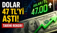 Dolar 47 TL'yi Aştı! Tarihi Rekor