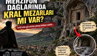 Merzifon Dağlarında Kral Mezarları Mı Var?