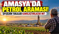 Amasya’da Petrol Araması! Çiftçilerin Tarlaları Kamulaştırılacak mı?