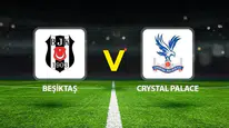 Beşiktaş-Crystal Palace Randevusu Bu Akşam