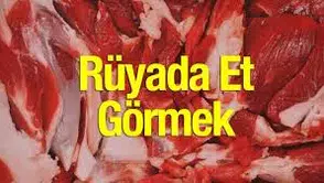 Rüyada Et Görmek Ne Anlama Geliyor? İşte En Çok Merak Edilen Yorumlar