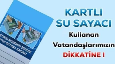 Kartlı Su Sayacı Kullanan Vatandaşların Dikkatine!