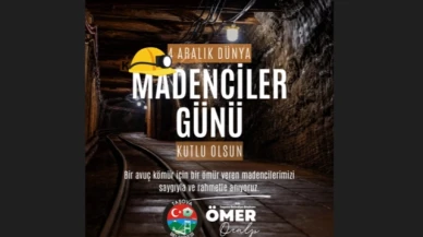 "Alın Terine Kömür Karası Değmiş Tüm Madencilerimizin Günü Kutlu Olsun"