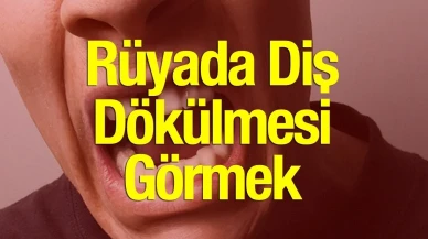 Rüyada Diş Dökülmesi Korkutuyor! Uzmanlar Uyardı: Bu Rüya Önemli Mesajlar Taşıyor