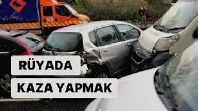 Rüyada Kaza Yapmak Ne Anlama Gelir?