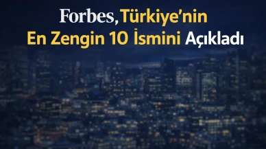 Türkiye’nin En Zengin 10 İsmi Belli Oldu