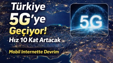 Türkiye 5G’ye Geçiyor! Mobil İnternet Hızı 10 Kat Artacak