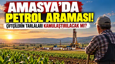 Amasya’da Petrol Araması! Çiftçilerin Tarlaları Kamulaştırılacak mı?