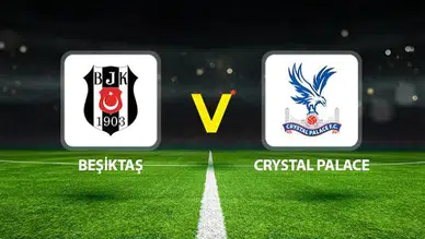 Beşiktaş-Crystal Palace Randevusu Bu Akşam