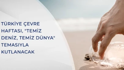 ÇEVRE HAFTASI 81 İLDE EŞ ZAMANLI KUTLANACAK