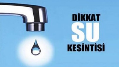 DİKKAT SU KESİNTİSİ!