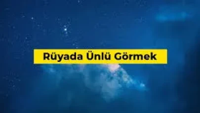 Rüyada Ünlü Görmek Ne Anlama Gelir? Yeni Dönemin Habercisi Olabilir