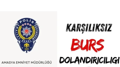 Amasya Emniyeti’nden “Karşılıksız Burs Dolandırıcılığı” Uyarısı