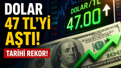 Dolar 47 TL'yi Aştı! Tarihi Rekor