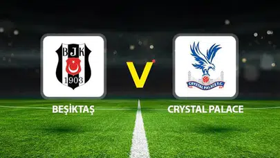 Beşiktaş-Crystal Palace Randevusu Bu Akşam