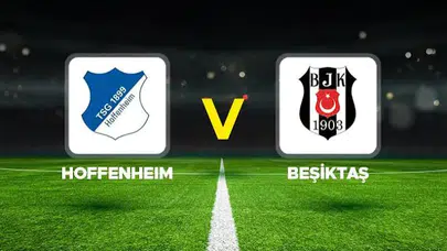 Beşiktaş, Hoffenheim Deplasmanında Sahaya Çıkıyor