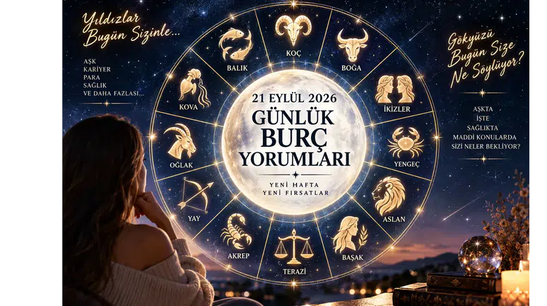 21 Eylül 2026 Günlük Burç Yorumları: Aşk, Para ve Kariyerde Bugün Sizi Neler Bekliyor?