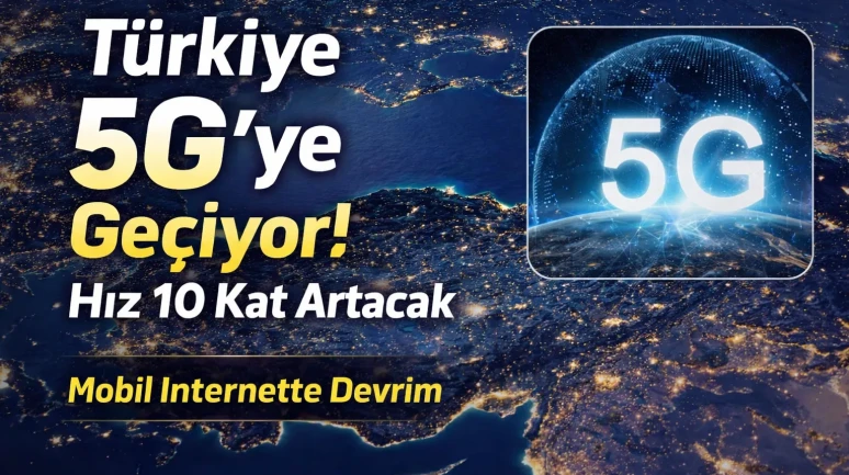 Türkiye 5G’ye Geçiyor! Mobil İnternet Hızı 10 Kat Artacak