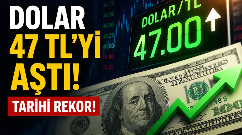 Dolar 47 TL'yi Aştı! Tarihi Rekor