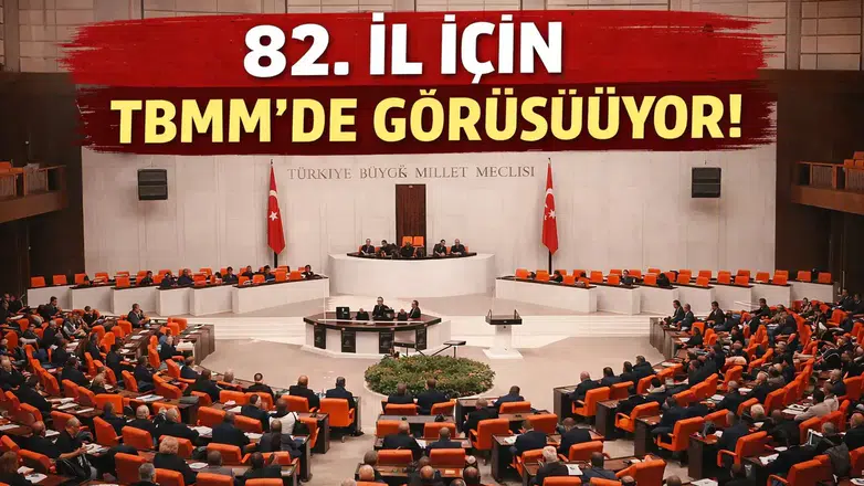 Türkiye’nin 82. İli İçin TBMM’ye Teklif
